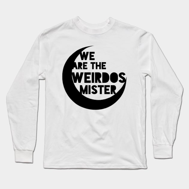 We're The Weirdos Mister Long Sleeve T-Shirt by kayleighkill